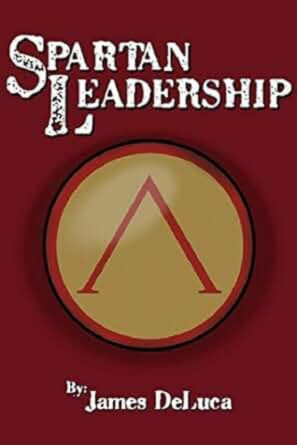 Spartan Leadership by James DeLuca